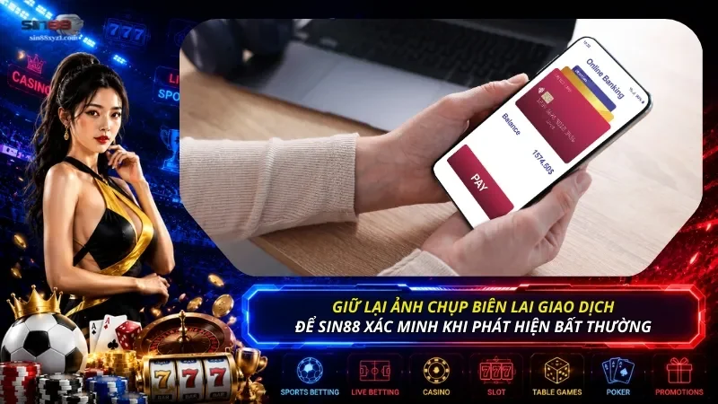 Khi rút tiền từ SIN88, hãy giữ lại ảnh chụp giao dịch ngân hàng để xác minh khi cần thiết