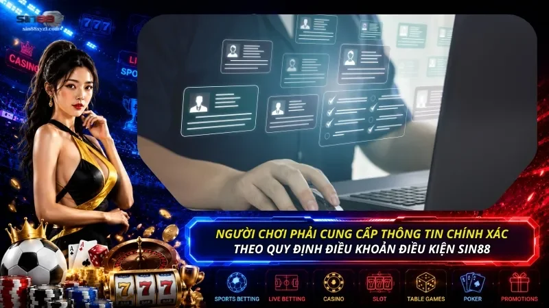 Điều khoản điều kiện SIN88 quy định hội viên phải cung cấp thông tin cá nhân chính xác