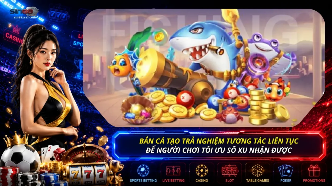 Bắn cá ăn xèng tạo ra trải nghiệm tương tác liên tục, giúp xạ thủ tối ưu số xu nhận được