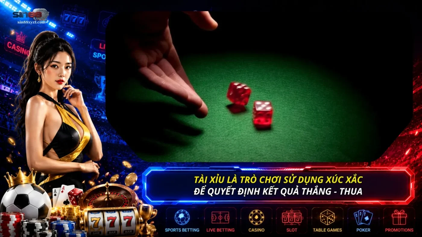 Tài xỉu là trò chơi sử dụng các viên xúc xắc để xác định kết quả thắng thua của người chơi