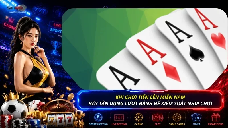 Khi tham gia chơi game bài Tiến lên, hãy tận dụng lượt đánh để kiểm soát nhịp chơi