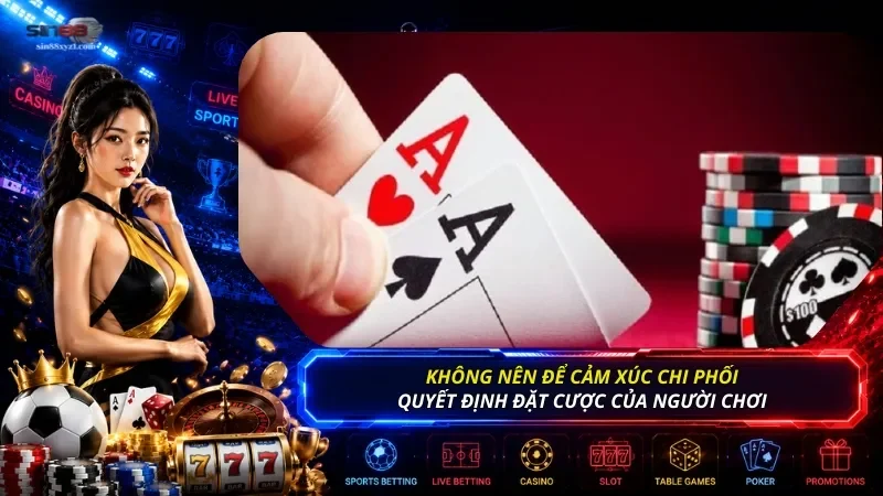 Để có trải nghiệm cược an toàn, không nên để cảm xúc chi phối quyết định