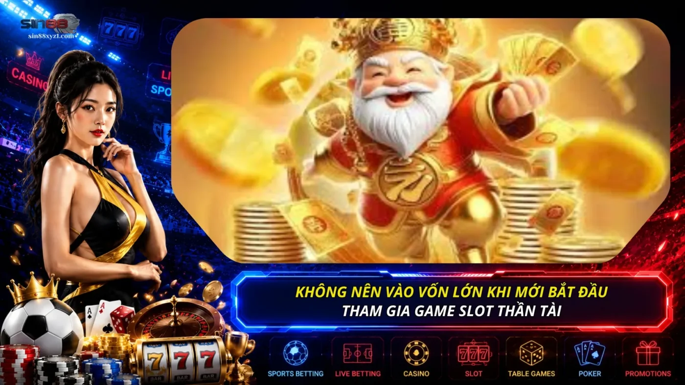 Khi mới trải nghiệm game Nổ hũ Thần Tài, bạn không nên sử dụng ngân sách quá lớn