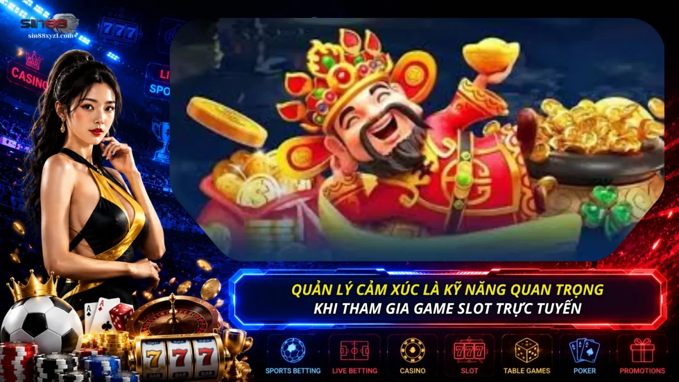 Quản lý cảm xúc là kỹ năng quan trọng khi cá cược game quay hũ trực tuyến