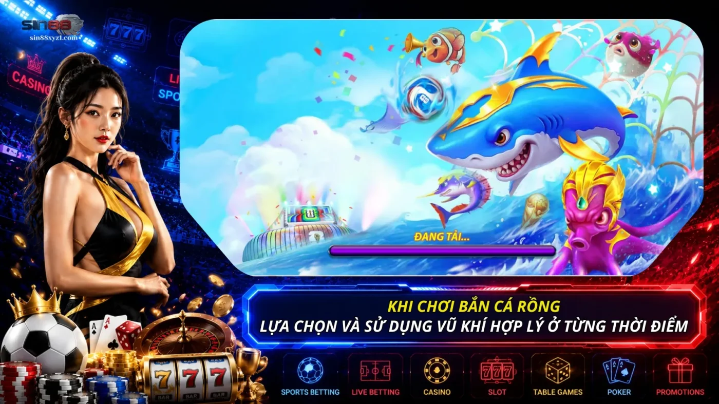 Khi chơi Bắn Cá Rồng, hãy lựa chọn và sử dụng vũ khí ở từng thời điểm sao cho hợp lý