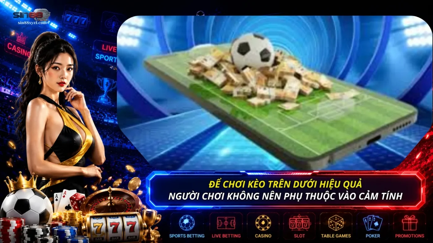 Để cá cược kèo trên dưới hiệu quả, người chơi không nên đặt cược theo cảm tính