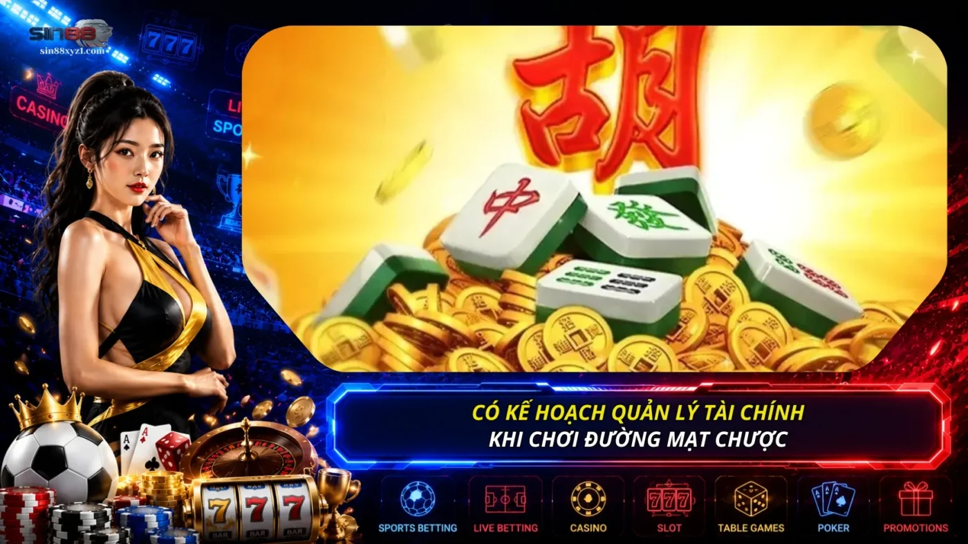 Nên có kế hoạch quản lý tài chính khi chơi Đường Mạt Chược, không tăng cược theo cảm xúc