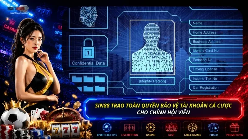 SIN88 trao toàn quyền bảo vệ tài khoản cá cược cho chính hội viên