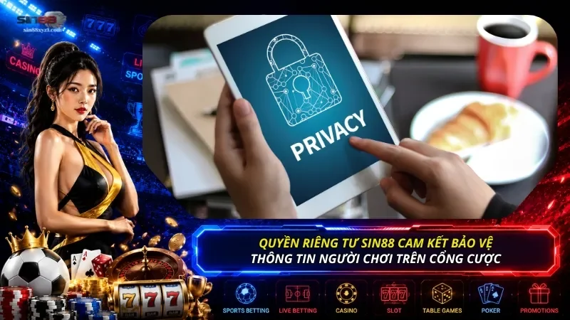 Chính sách quyền riêng tư SIN88 cam kết bảo vệ thông tin của thành viên