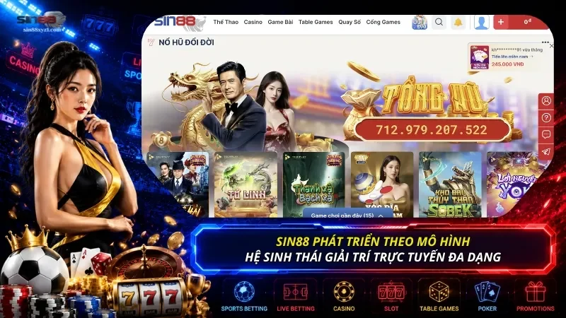 SIN88 phát triển theo mô hình hệ sinh thái giải trí trực tuyến với nhiều sảnh cược đa dạng
