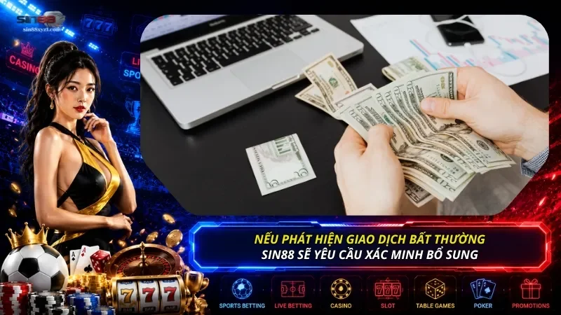 Nếu phát hiện những giao dịch bất thường, SIN88 có thể yêu cầu xác minh bổ sung