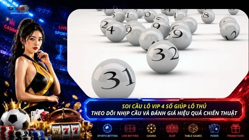 Soi cầu vip 4 số giúp lô thủ dễ theo dõi nhịp cầu và đánh giá hiệu quả chiến thuật