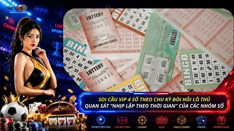Soi cầu vip 4 số theo chu kỳ đòi hỏi bạn quan sát “nhịp lặp theo thời gian” của các nhóm số