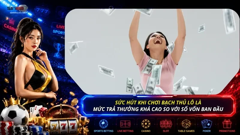 Sức hút của bạch thủ lô đến từ việc mức trả thưởng khá cao so với số vốn ban đầu